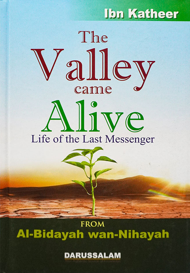 The valley came alive, Life of the Last Messenger. Biography of the Holy Prophet (PBUH) from Al-Bidaya wa-Nihaya.
