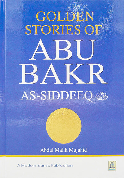 Golden Stories of Abu Bakr As-Siddeeq (R.A) by Abdul Malik Mujahid