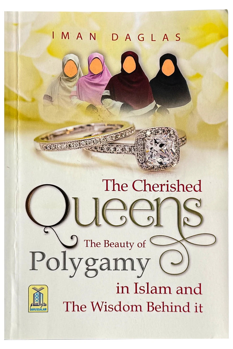 The Cherished Queens – The Beauty of Polygamy in Islam and the Wisdom Behind It by Iman Daglas