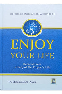 Enjoy Your Life: The Art of Interacting with People — by Dr. Muhammad Al-Arifi