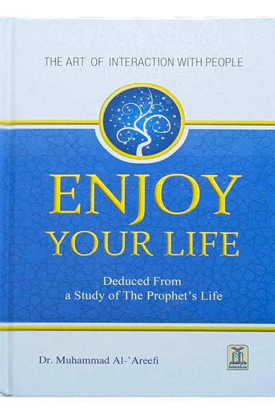 Enjoy Your Life: The Art of Interacting with People — by Dr. Muhammad Al-Arifi