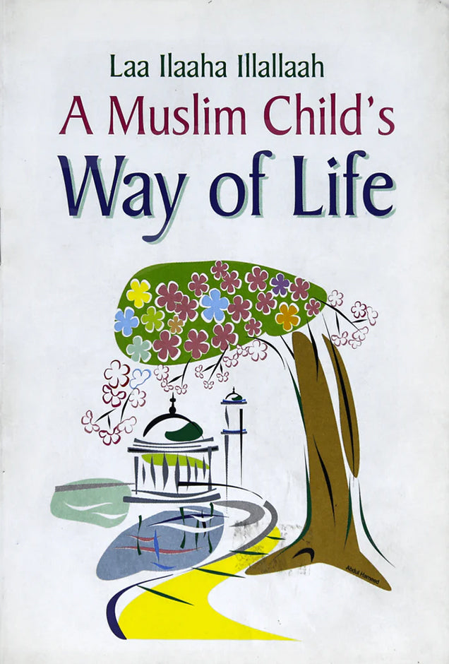 Laa Illah Illallaah, A Muslim Child's Way of Life. A great and interesting book for kids.