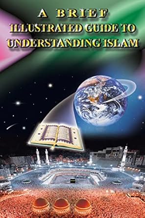 A Brief Illustrated Guide to Islam.