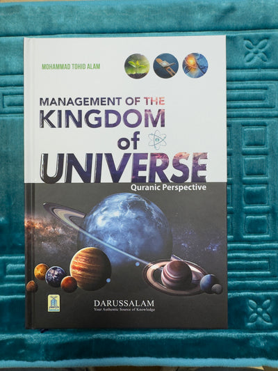 Management of the Kingdom of Universe – Qur’anic Perspective by Mohammad tohid Alam