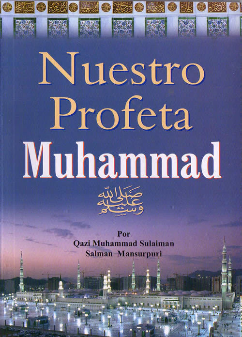 Nuestro Profeta Muhammad (S.A.W) Our Prophet Muhammad (S.A.W)