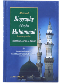 Abridged Biography of Prophet Muhammad PBUH- Muhammad Ibn 'Abdul Wahhab At-Tamimi
