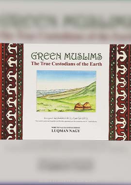 Green Muslims (The True Custodians of The Earth) by Luqman Nagy