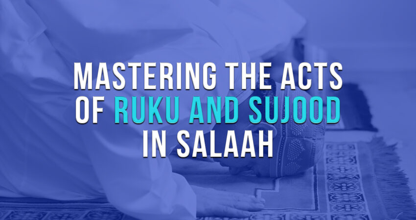 A_Guide_to_Mastering_the_Acts_of_Ruku_and_Sujood_in_Salaah