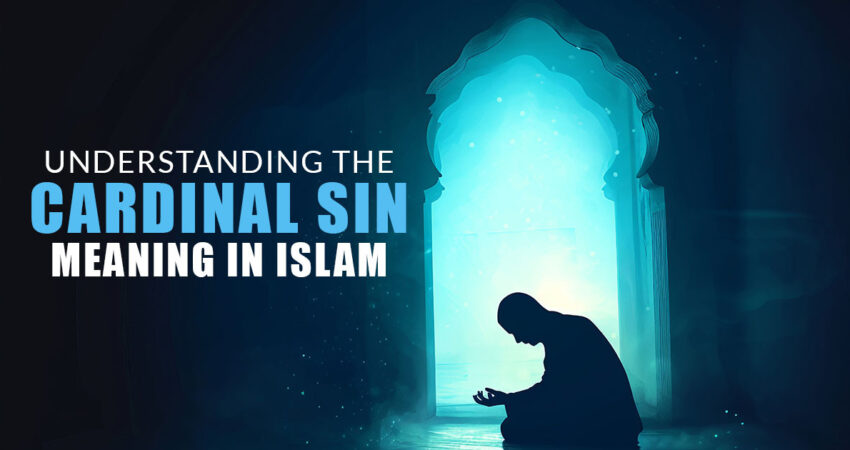 Understanding_the_Cardinal_Sin_Meaning_in_Islam