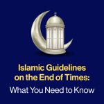 Islamic Guidelines on the End of Times blog featured image