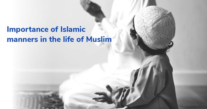 importance of Islamic manners in the life of Muslims blog featured image