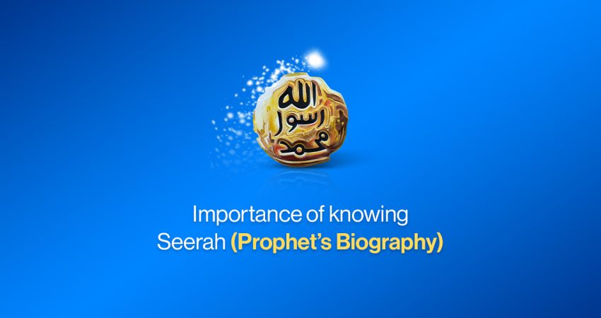 Importance of knowing Seerah (Prophet's Biography)