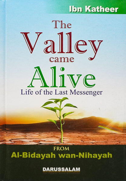 The valley came alive, Life of the Last Messenger. Biography of the Holy Prophet (PBUH) from Al-Bidaya wa-Nihaya.