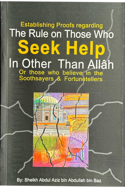 The Rule on Those Who Seek Help in Other Than Allah