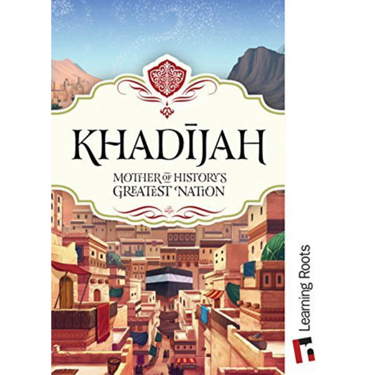 Khadijah: Mother of History's Greatest Nation