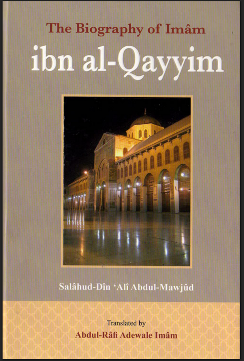 The Biography of Imam Ibn al-Qayyim