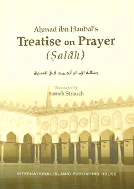 Ahmad ibn Hanbal’s Treatise on Prayer (Salâh)