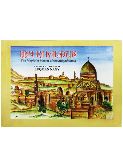 Ibn Khaldun: The Maghribi Master of the Muqaddimah by Luqman Nagy