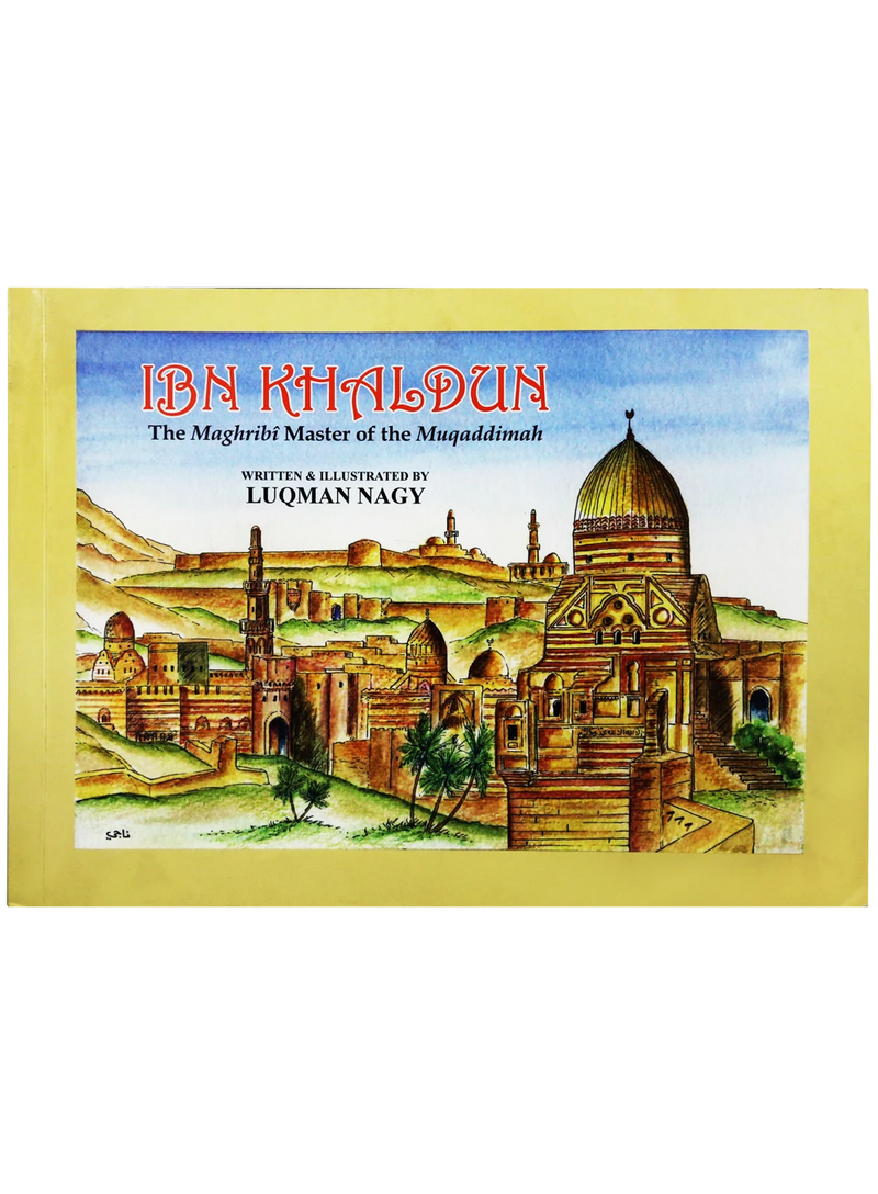 Ibn Khaldun: The Maghribi Master of the Muqaddimah by Luqman Nagy