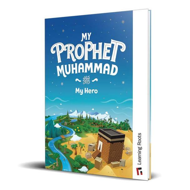 My Prophet Muhammad صلی الله علیه وآلهِ وسلم My Hero