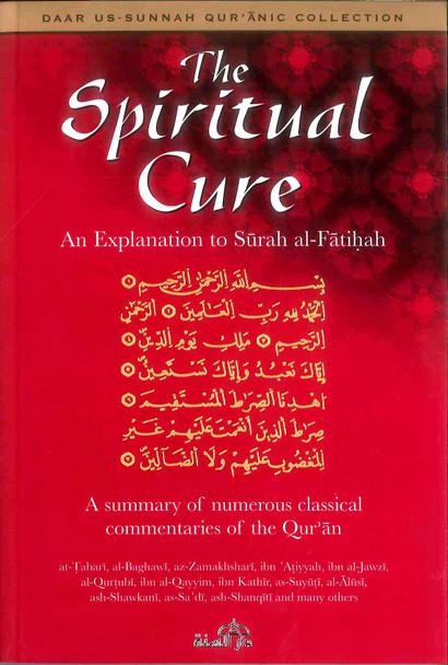 The Spiritual Cure. An Explanation of Surah al-Fatihah. A summary of numerous classical commentaries of the Quran.