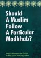Should a Muslim follow a Particular Madhhab? - English